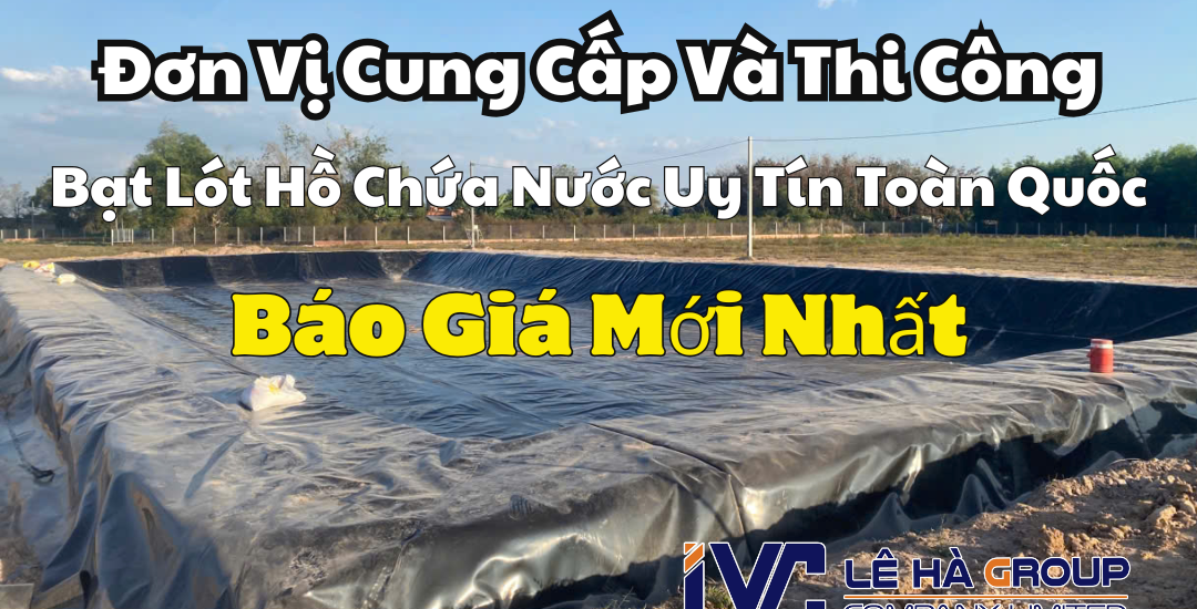 Đơn Vị Cung Cấp Và Thi Công Bạt Lót Hồ Chứa Nước Uy Tín Toàn Quốc – Báo Giá Mới Nhất